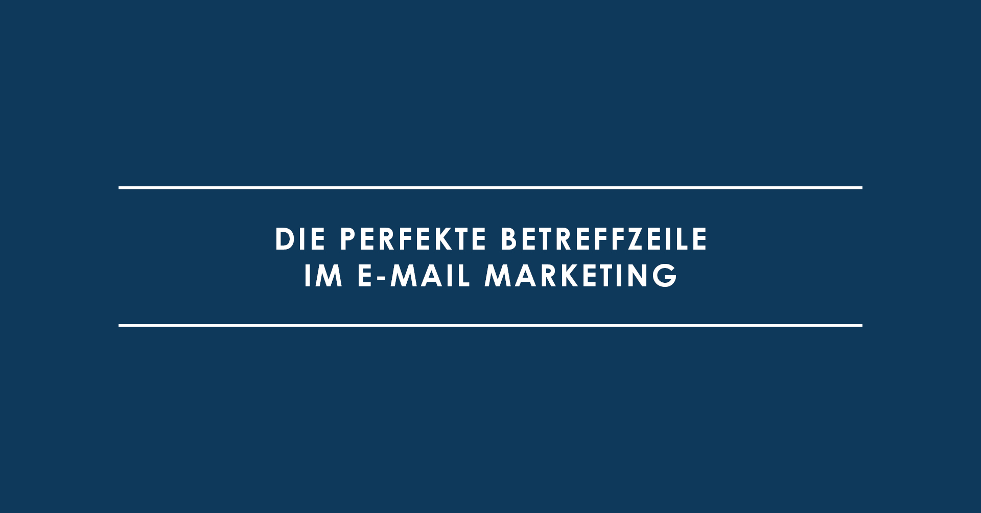 Betrifft: Die perfekte Betreffzeile im E-Mail Marketing