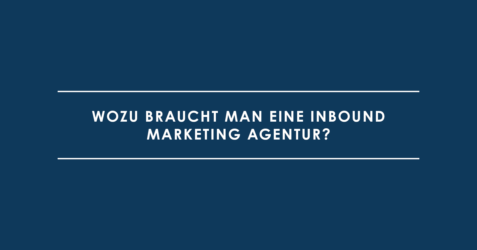 Wozu braucht man eine Inbound Marketing Agentur?