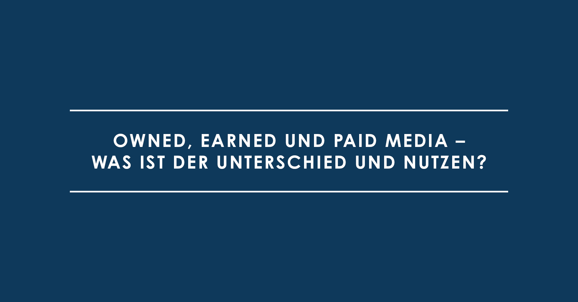 Owned, Earned und Paid Media – Was ist der Unterschied und Nutzen?