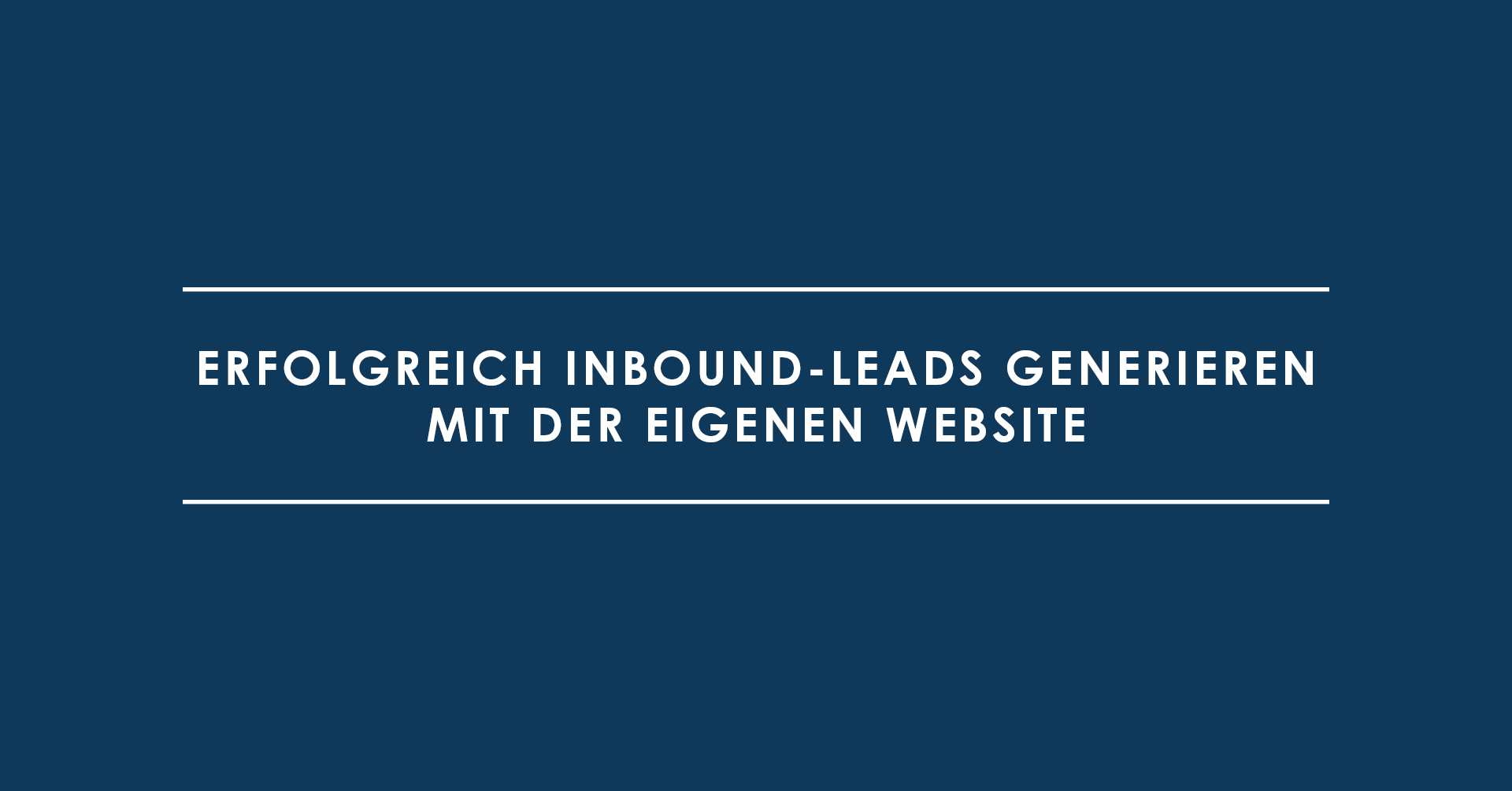 Erfolgreich Inbound-Leads generieren mit der eigenen Website