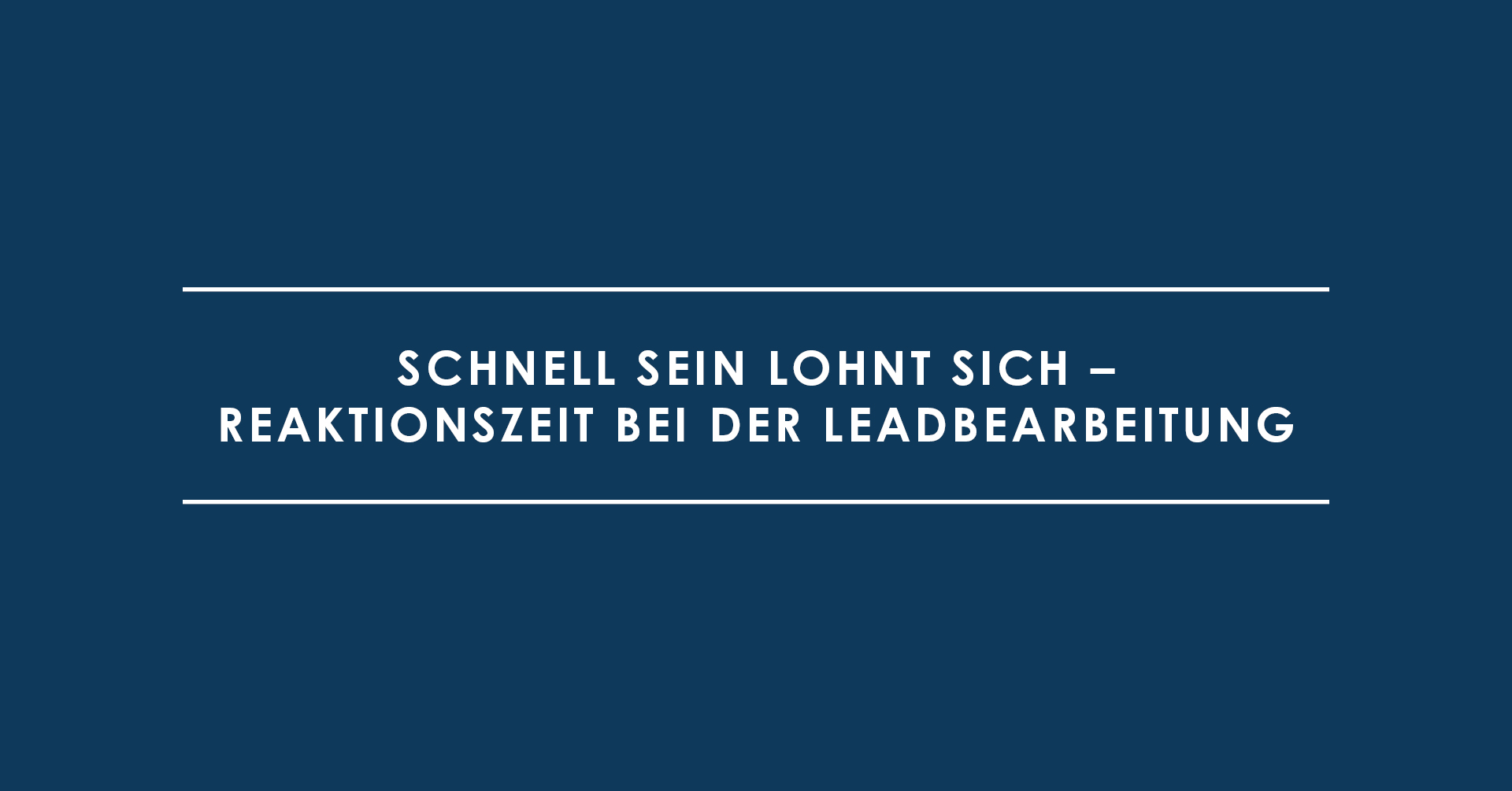 Schnell sein lohnt sich – Reaktionszeit bei der Leadbearbeitung