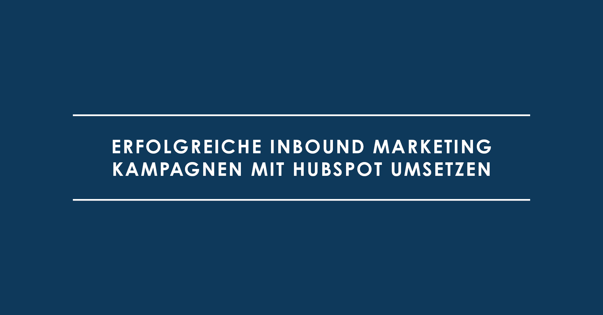 Erfolgreiche Inbound Marketing Kampagnen mit HubSpot umsetzen