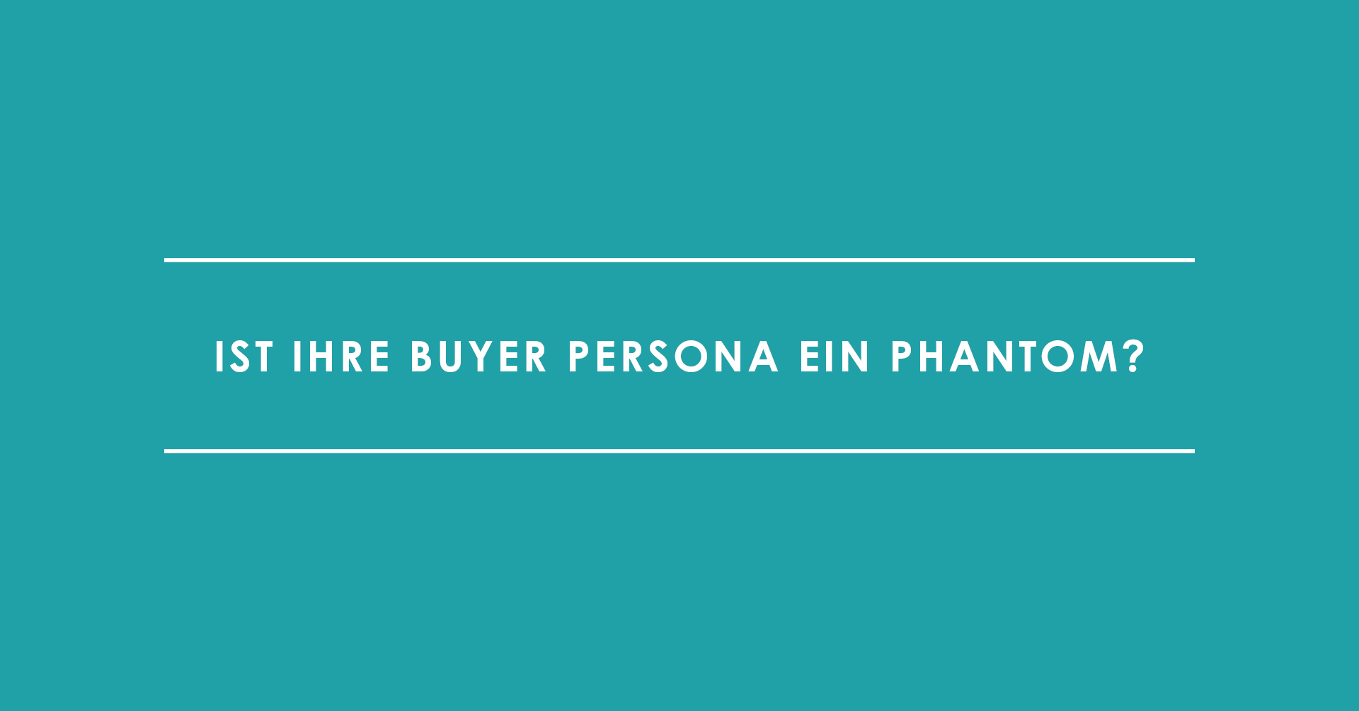 Ist Ihre Buyer Persona ein Phantom?