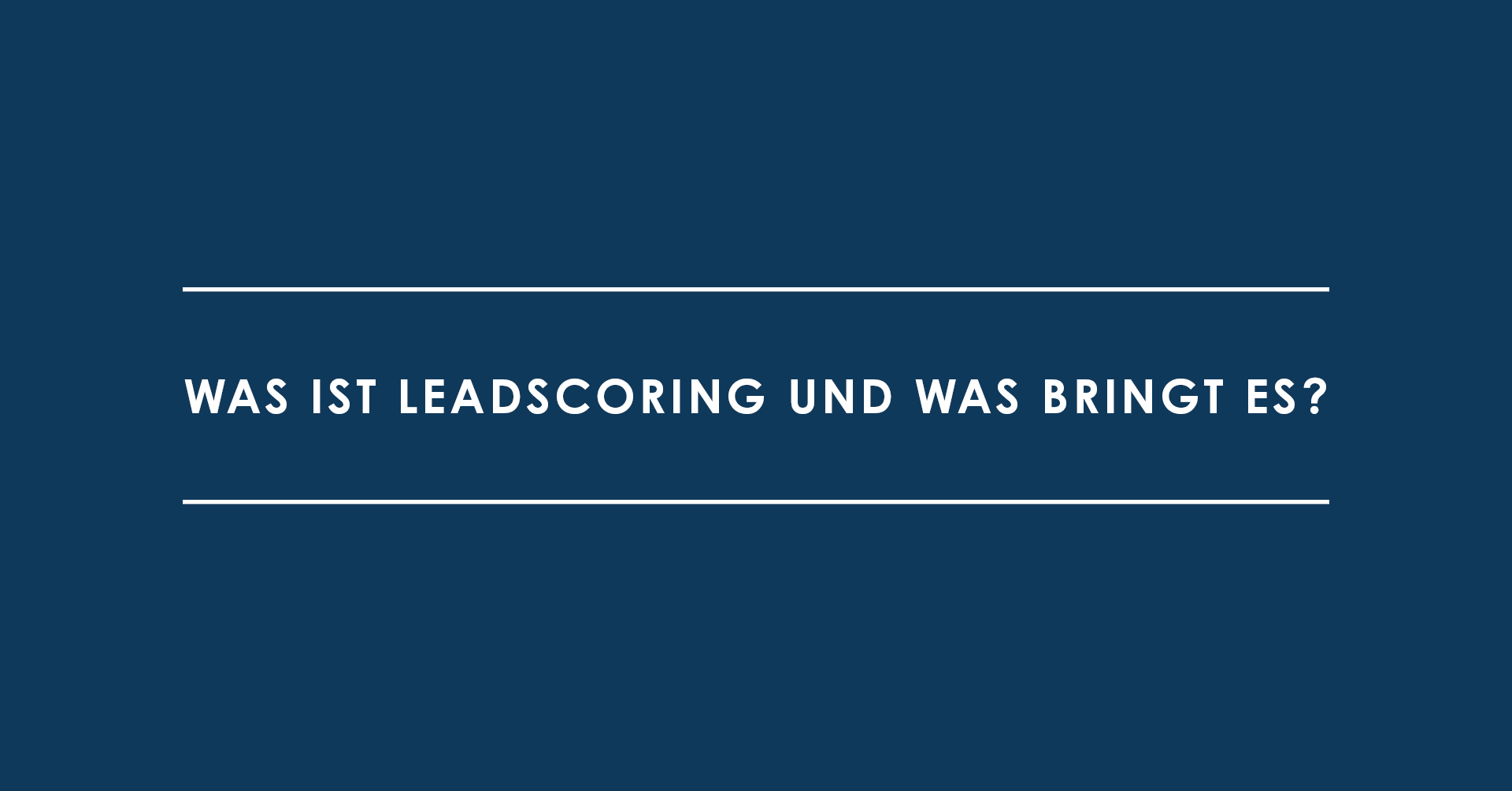 Was ist Leadscoring und was bringt es?