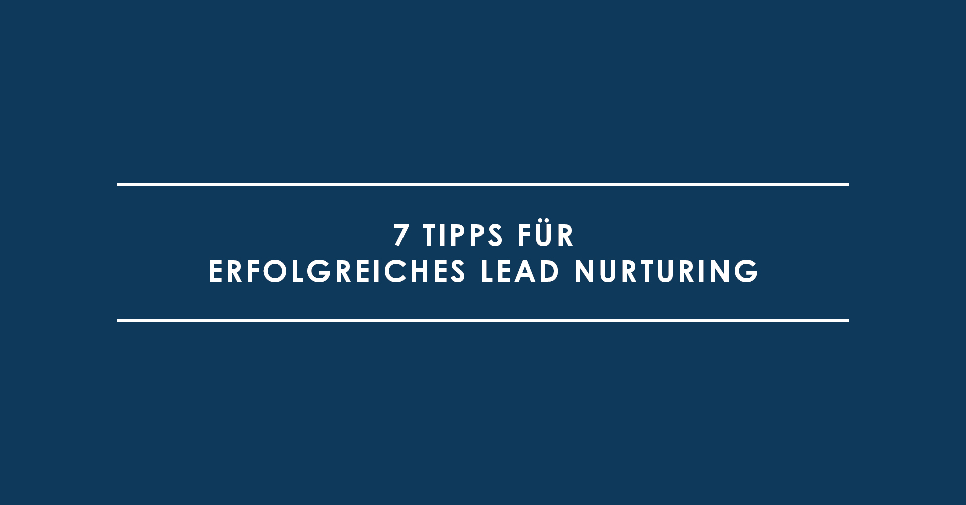 7 Tipps für erfolgreiches Lead Nurturing