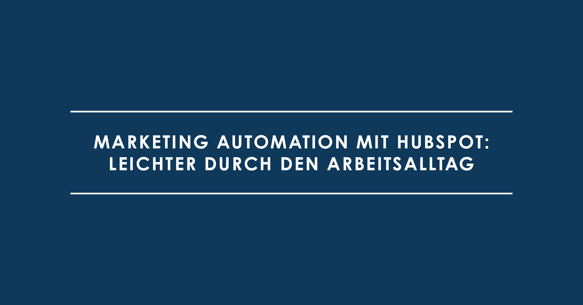 Marketing Automation mit HubSpot: Leichter durch den Arbeitsalltag
