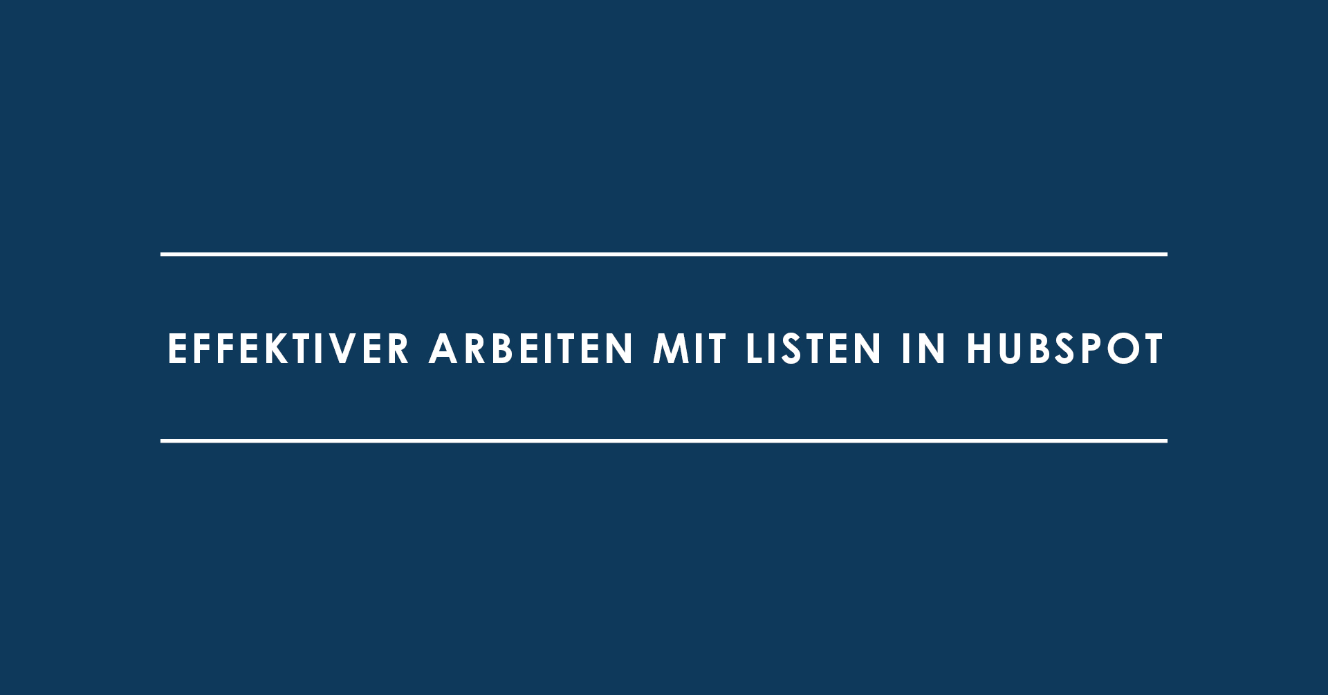 Effektiver Arbeiten mit Listen in HubSpot