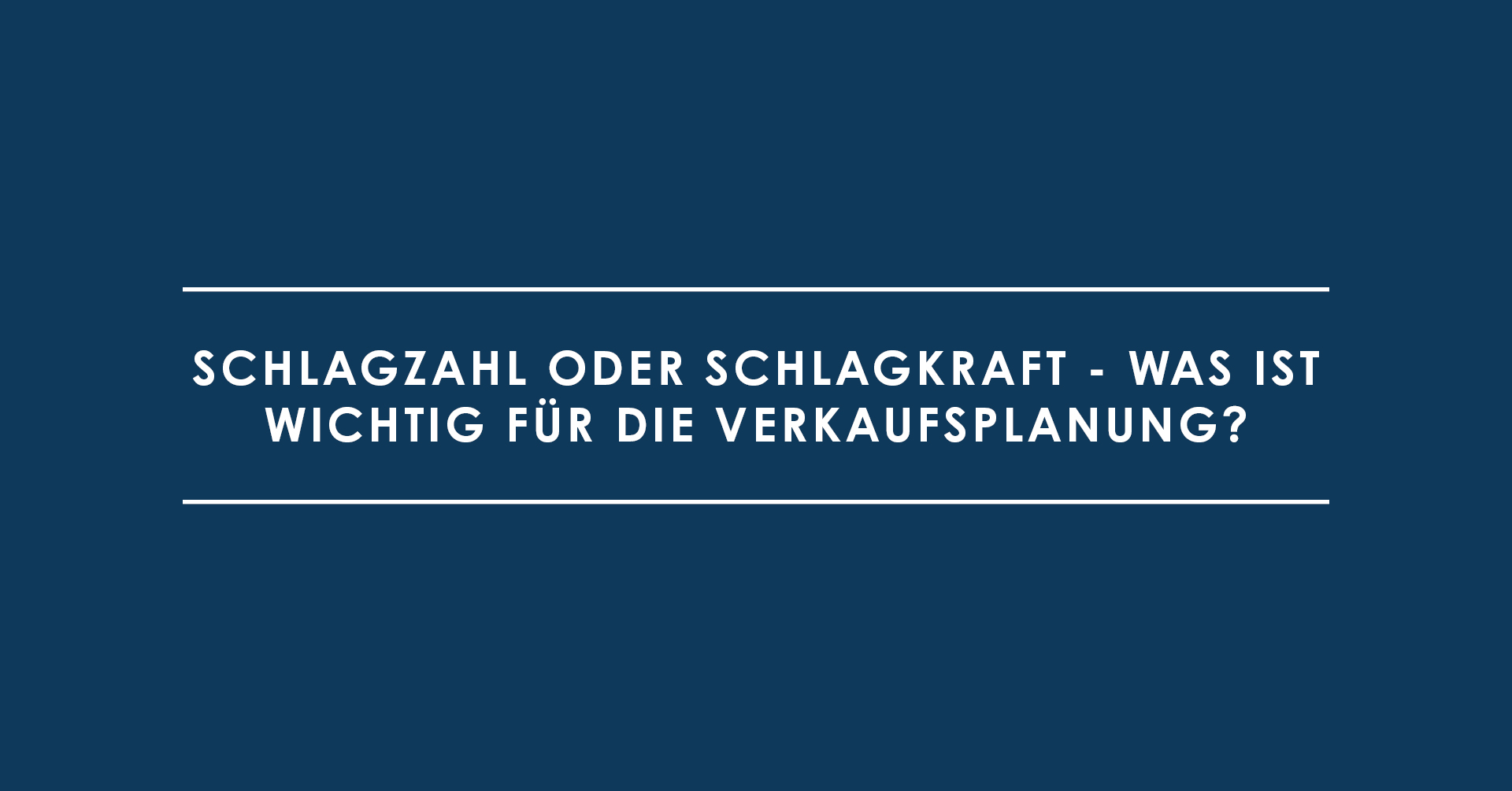 Schlagzahl oder Schlagkraft - was ist wichtig für die Verkaufsplanung?