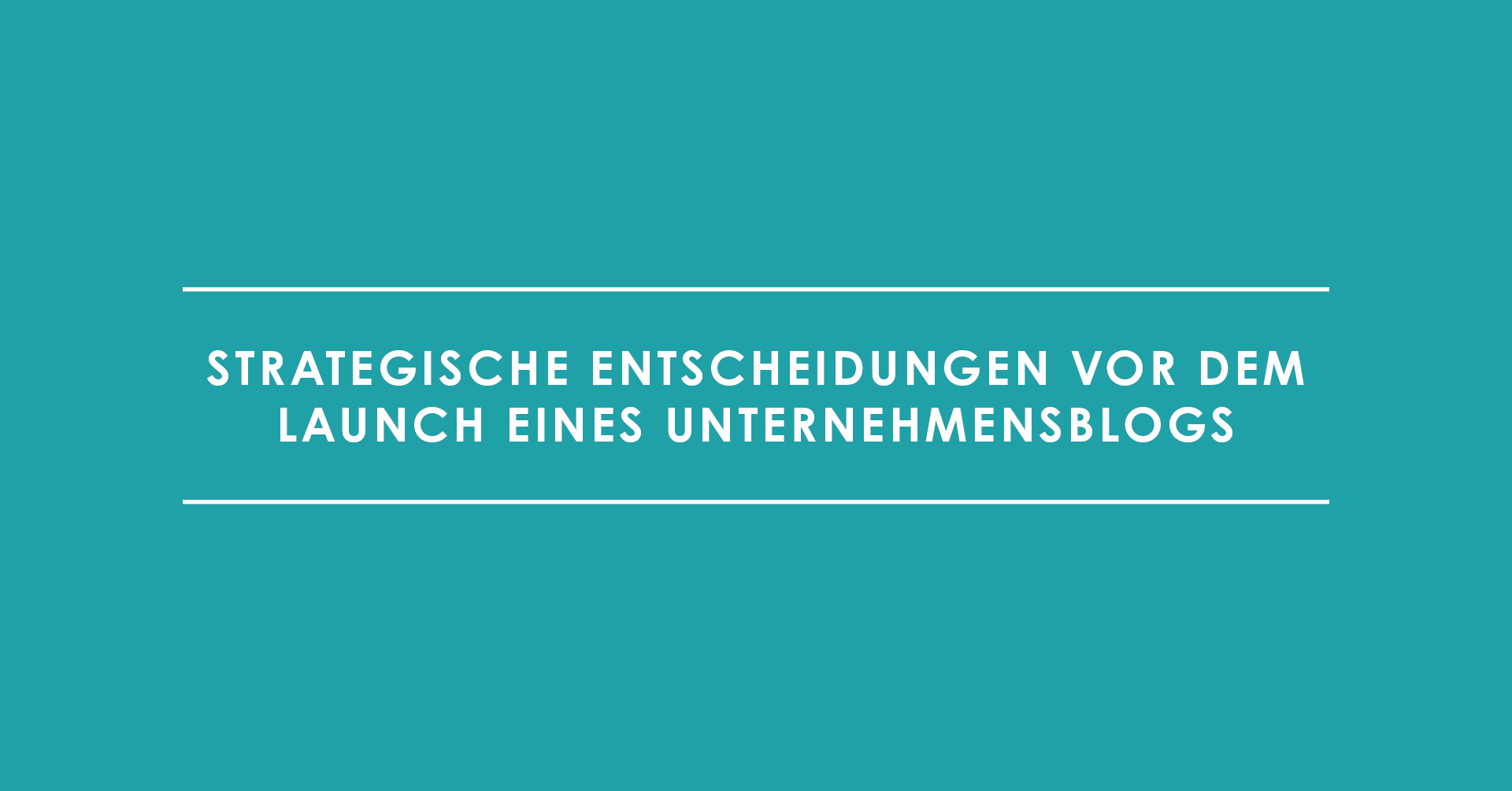 Strategische Entscheidungen vor dem Launch eines Unternehmensblogs