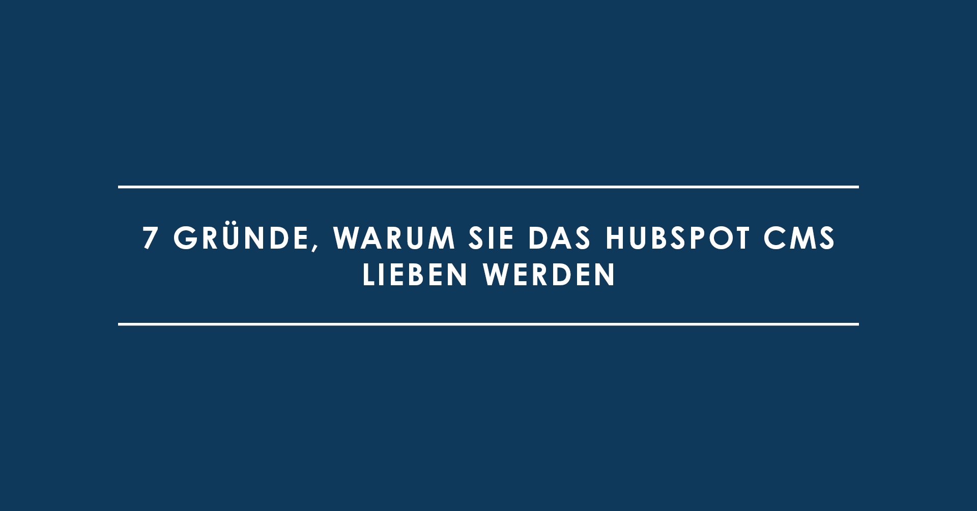 7 Gründe, warum Sie das HubSpot CMS lieben werden