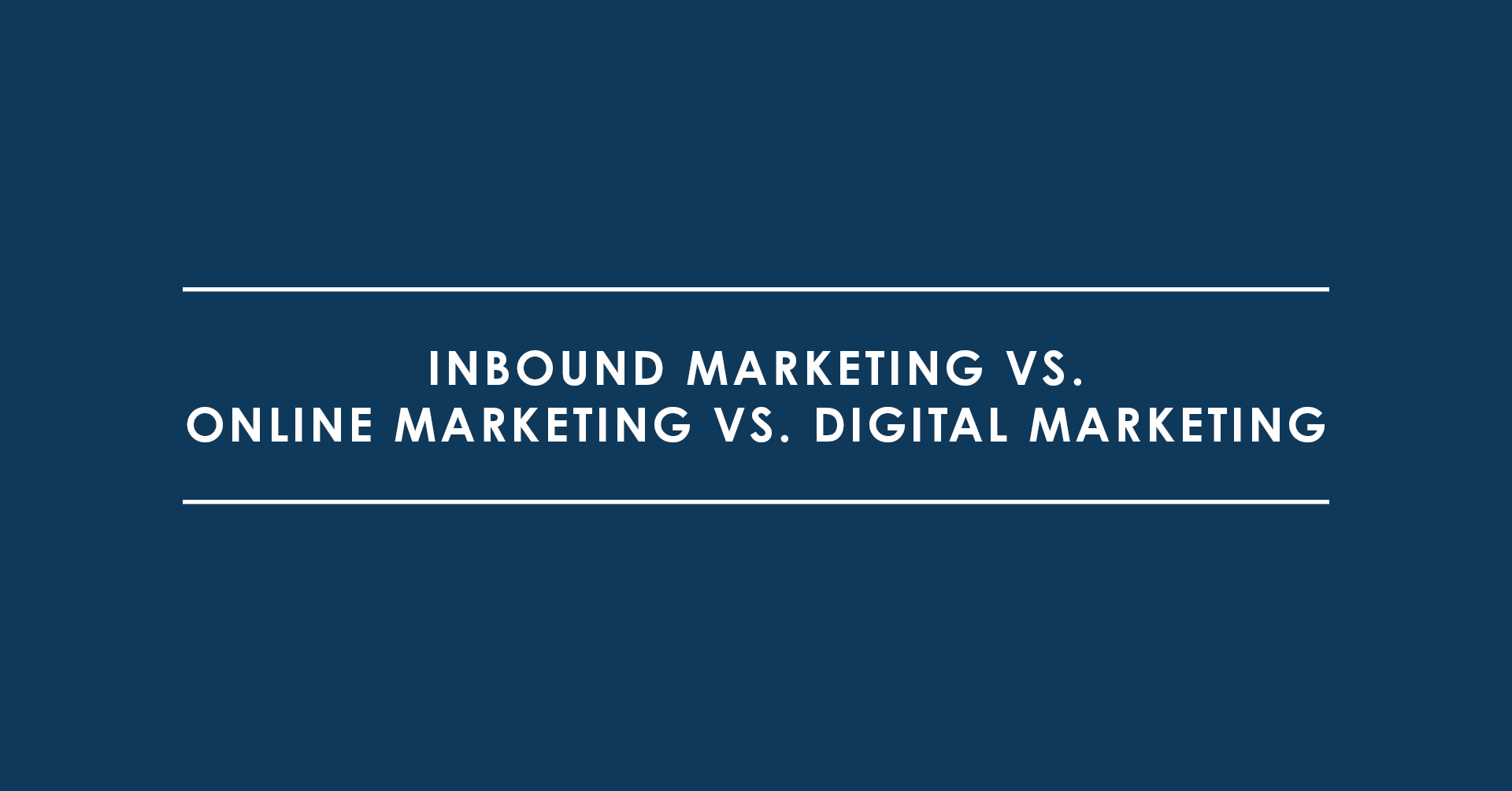 Inbound Marketing vs. Online Marketing vs. Digital Marketing