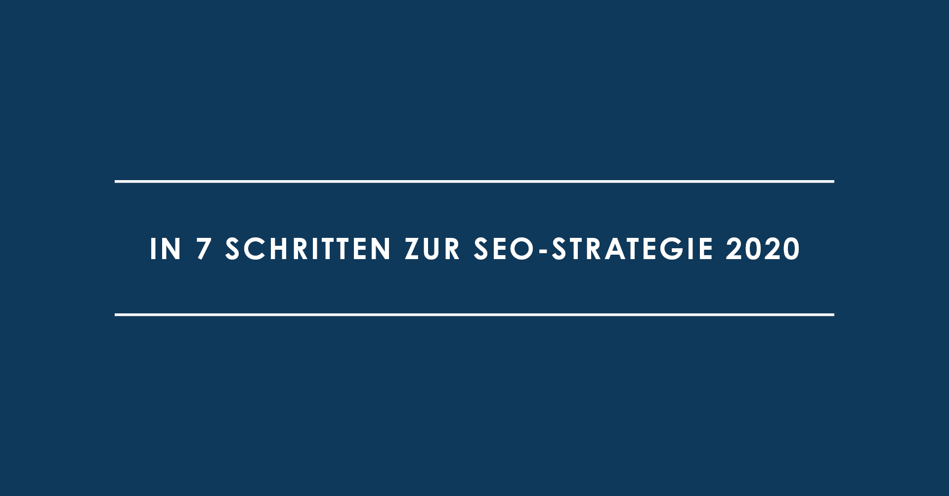 In 7 Schritten zur SEO-Strategie 2020