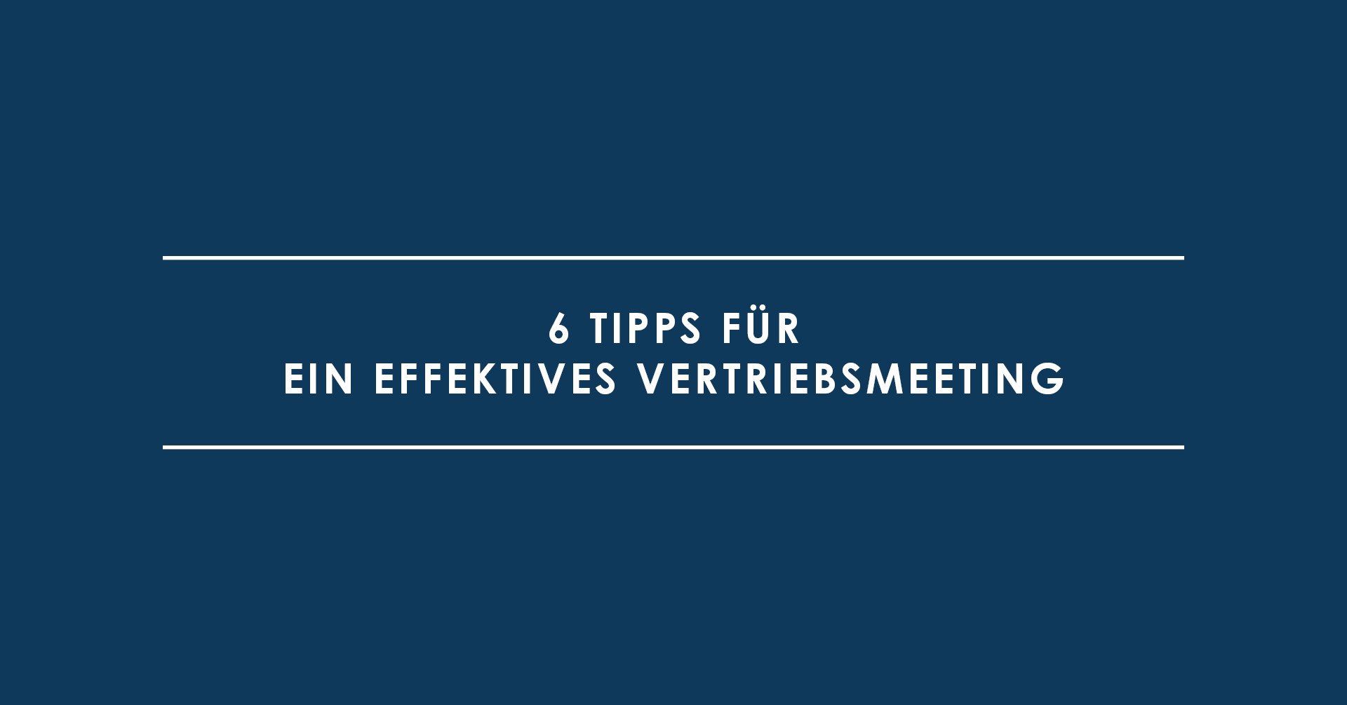 6 Tipps für ein effektives Vertriebsmeeting