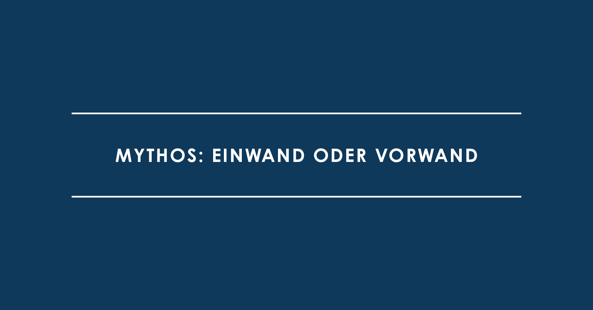 Mythos: Einwand oder Vorwand