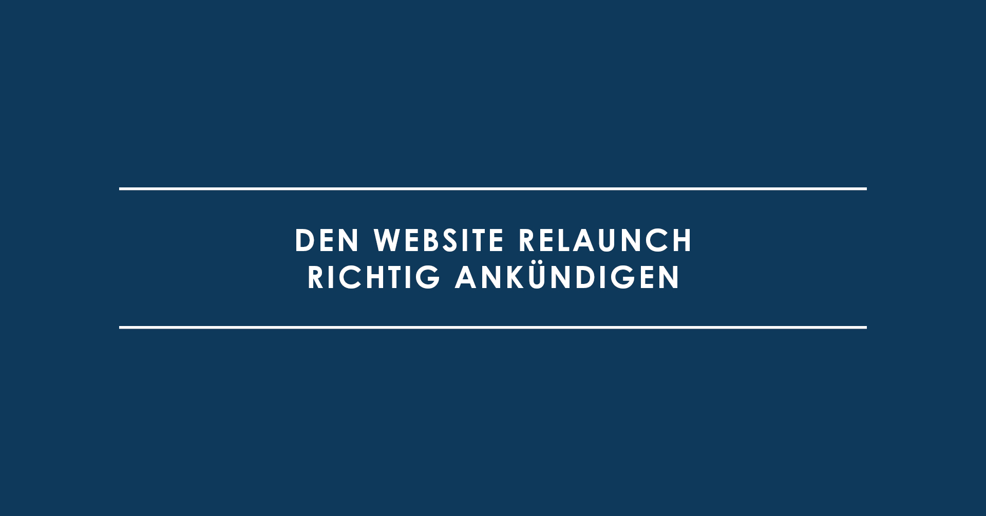 Den Website Relaunch richtig ankündigen