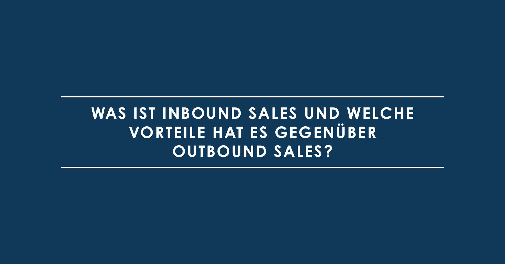 Was ist Inbound Sales und welche Vorteile hat es gegenüber Outbound Sales?