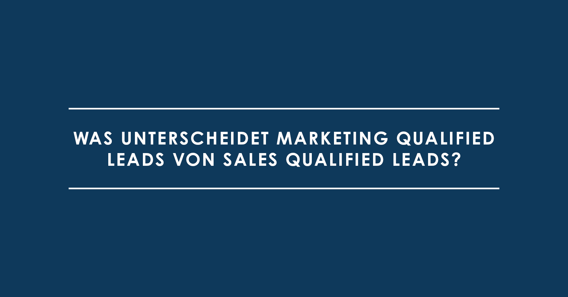 Was unterscheidet Marketing Qualified Leads von Sales Qualified Leads?