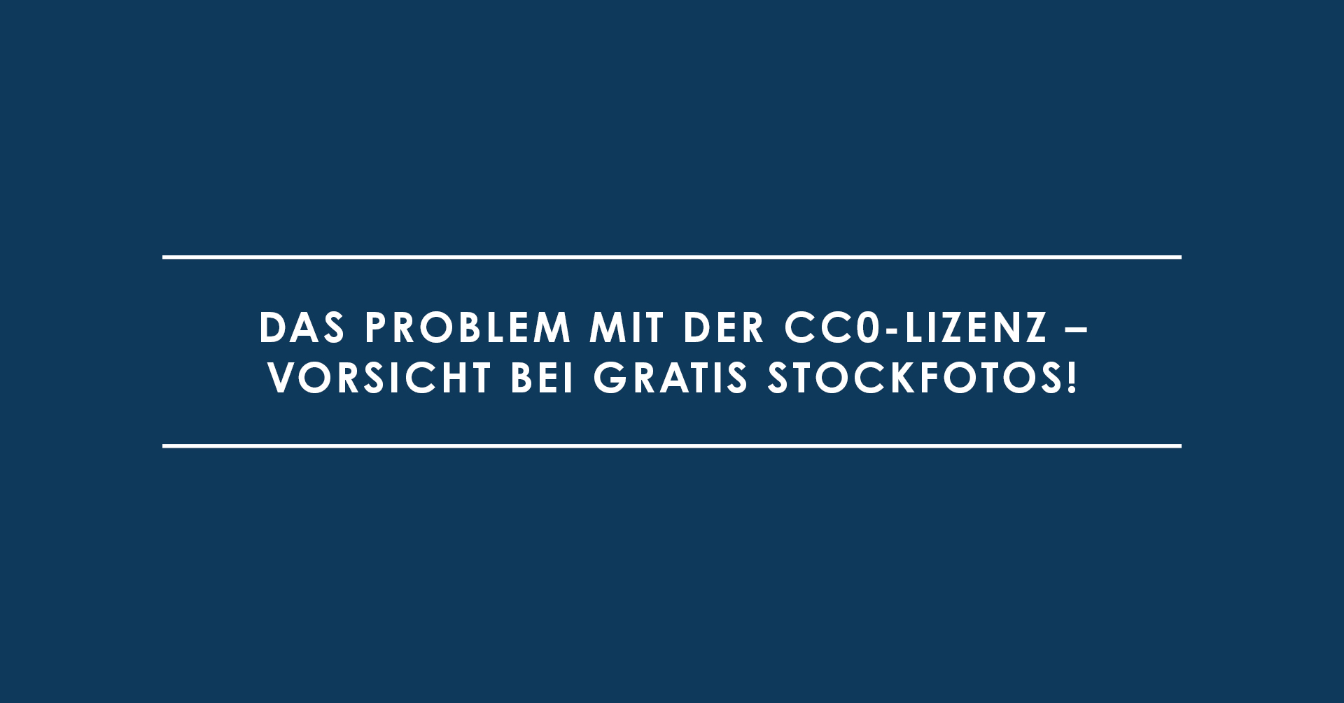 Das Problem mit der CC0-Lizenz – Vorsicht bei gratis Stockfotos!