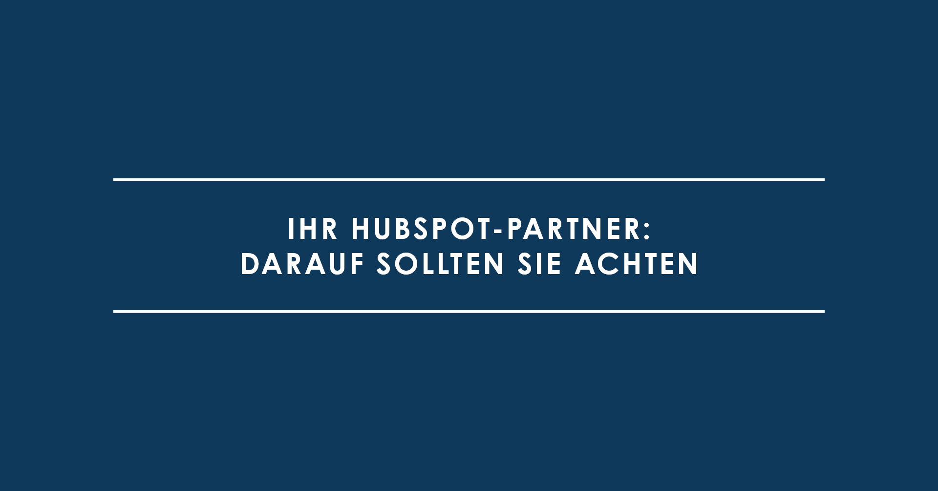 Ihr HubSpot-Partner: Darauf sollten Sie achten