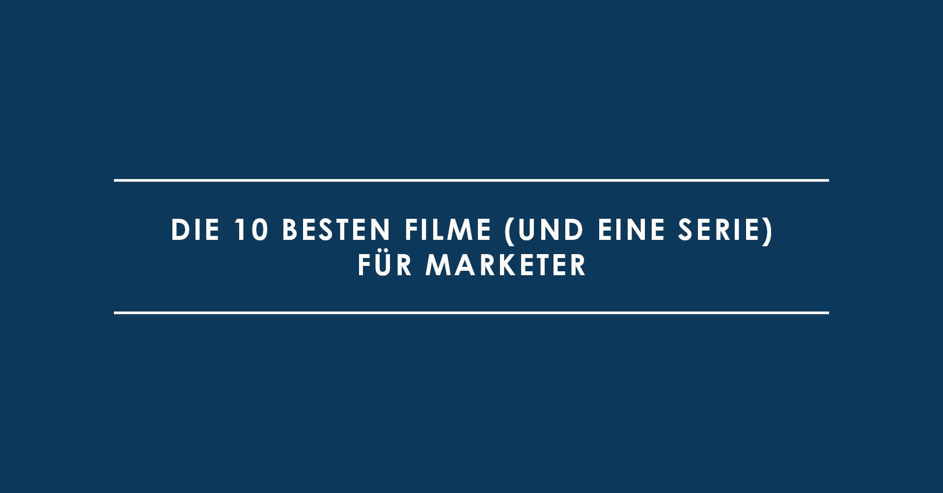 Die 10 besten Filme (und eine Serie) für Marketer