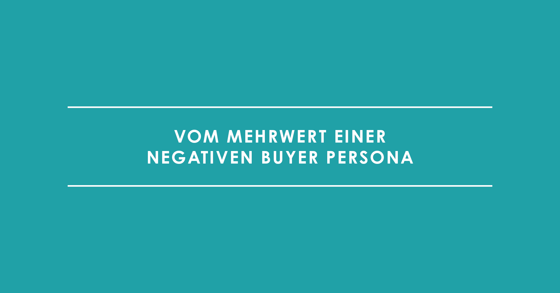 Der Problemkunde – Vom Mehrwert einer negativen Buyer Persona