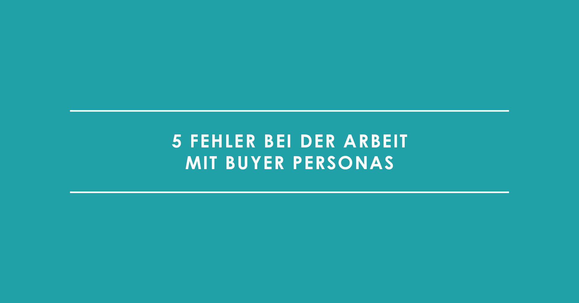 5 Fehler, die es bei der Arbeit mit Buyer Personas zu vermeiden gilt