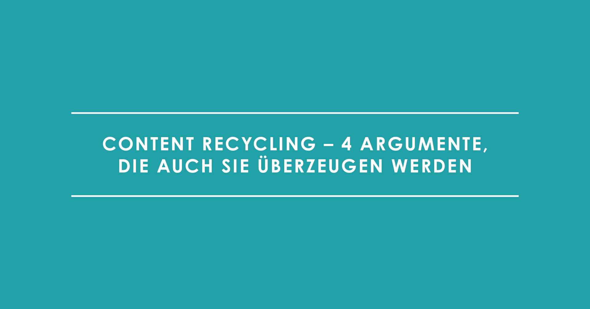 Content Recycling – 4 Argumente, die auch Sie überzeugen werden