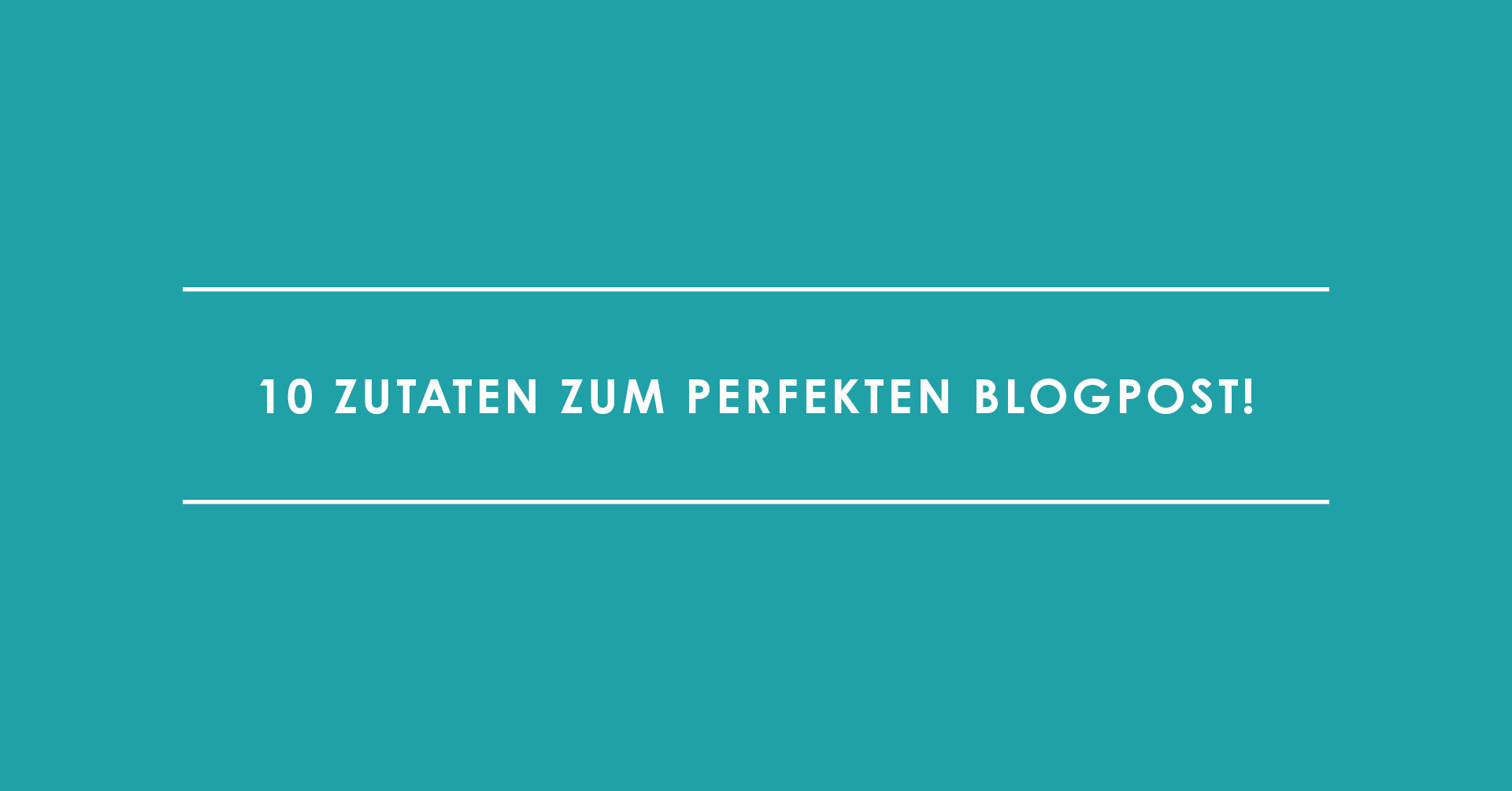 Blog schreiben: 10 Zutaten zum perfekten Blogpost!