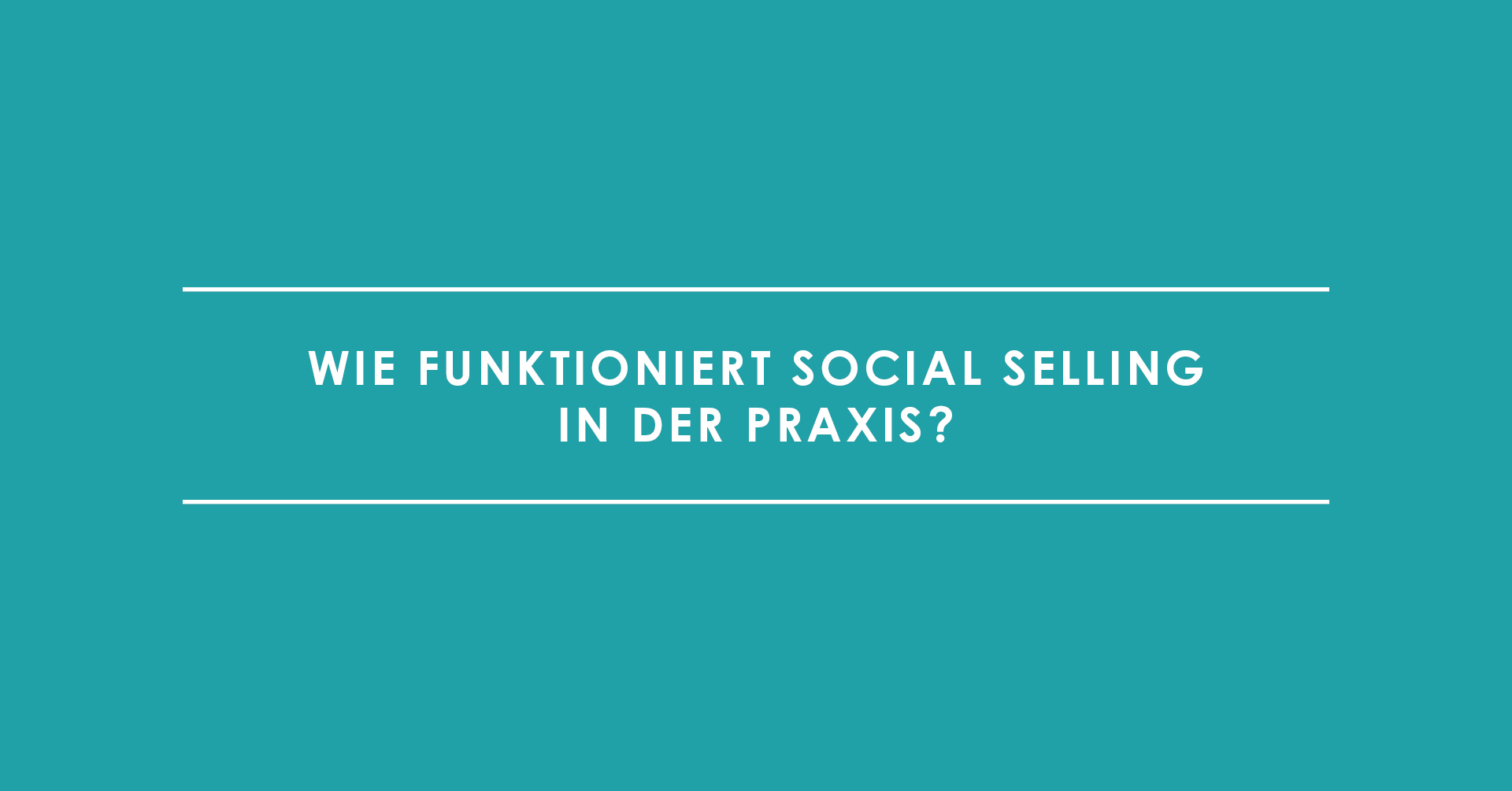 Wie funktioniert Social Selling in der Praxis