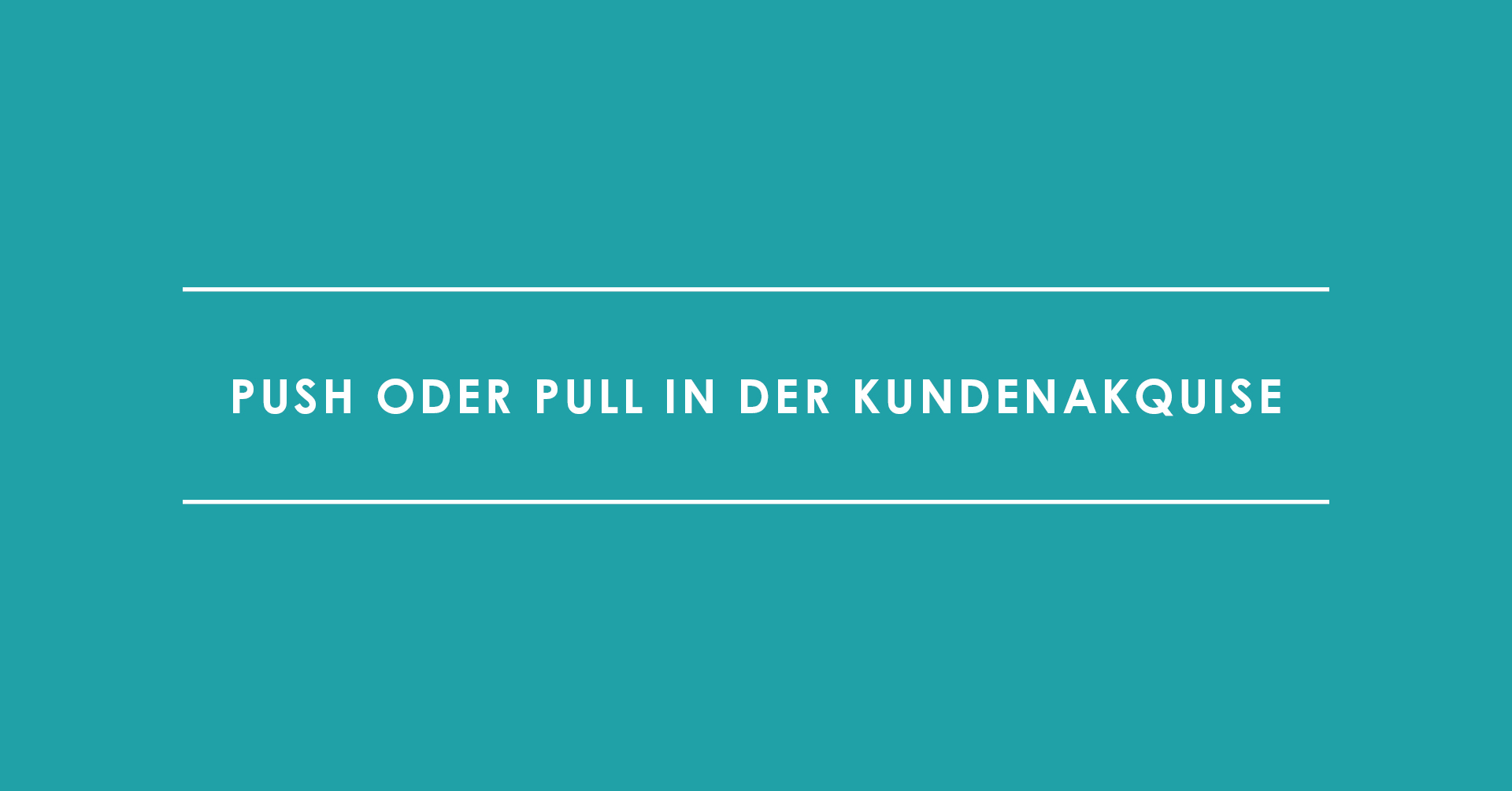 Push oder Pull in der Kundenakquise