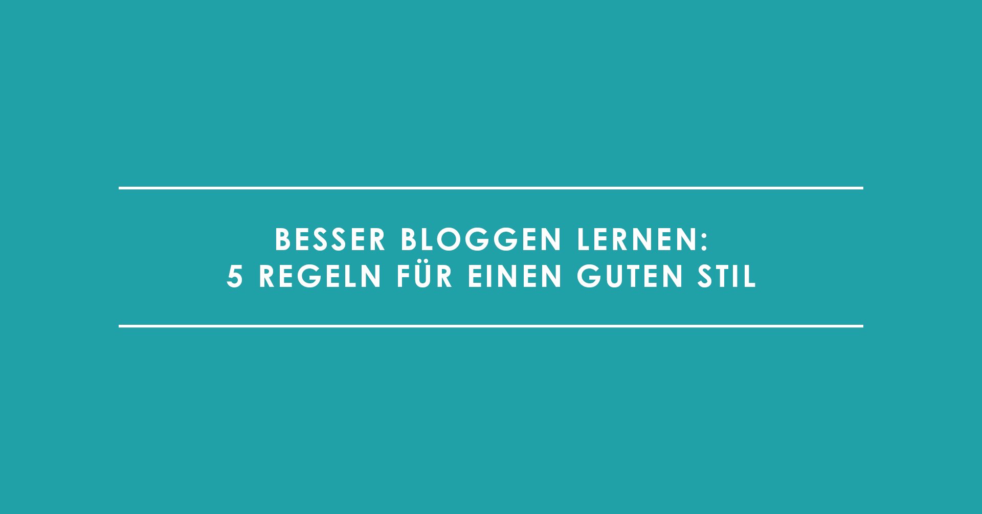 Besser bloggen lernen: 5 Regeln für einen guten Stil