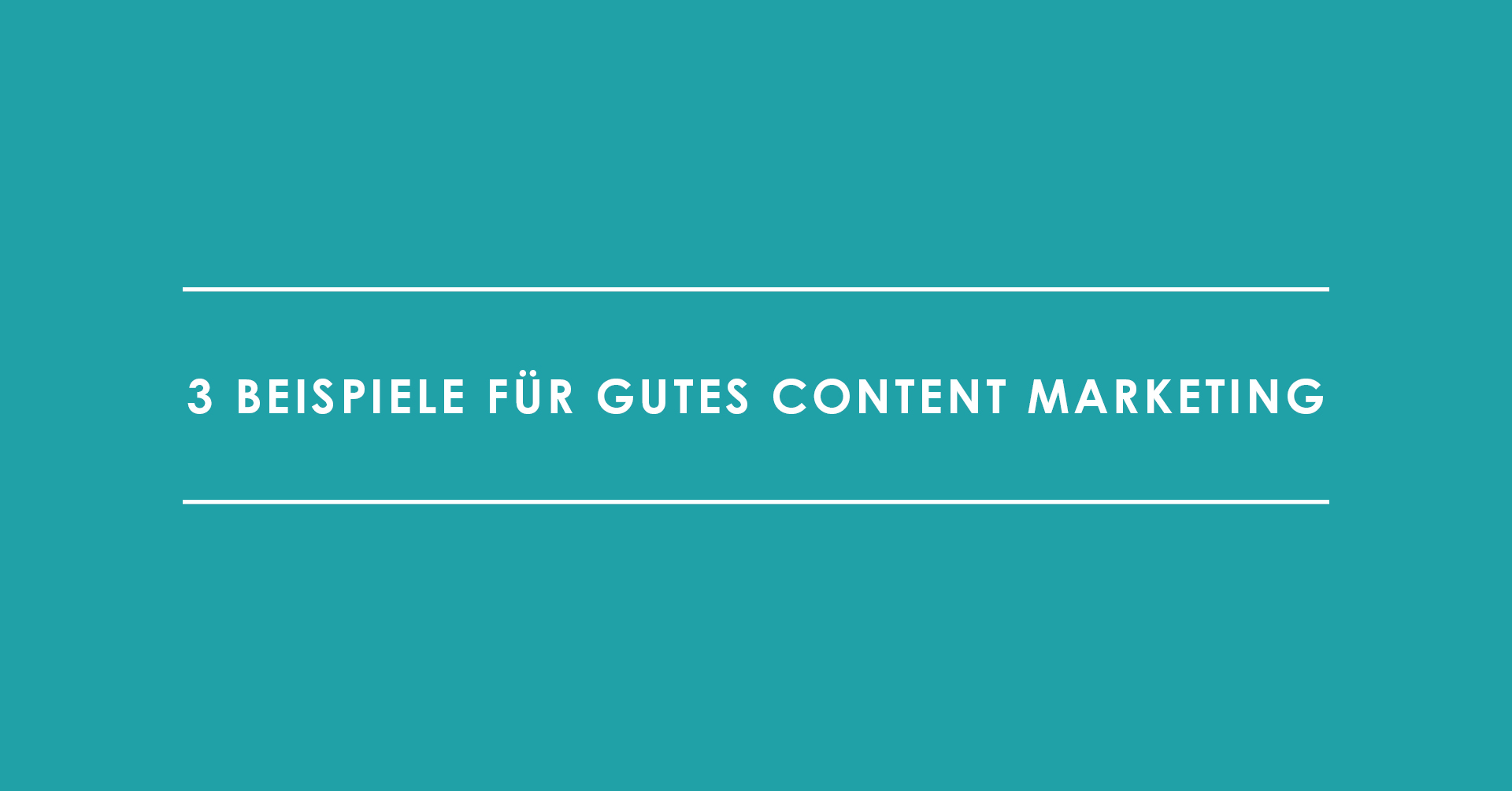 3 Beispiele für gutes Content Marketing