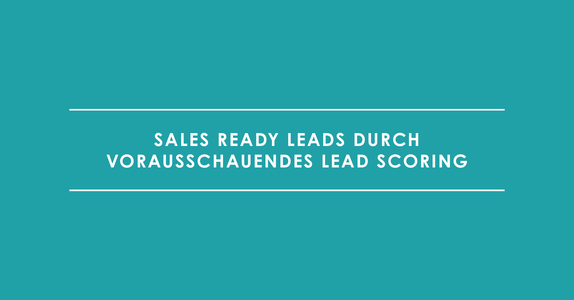 Sales Ready Leads durch vorausschauendes Lead Scoring