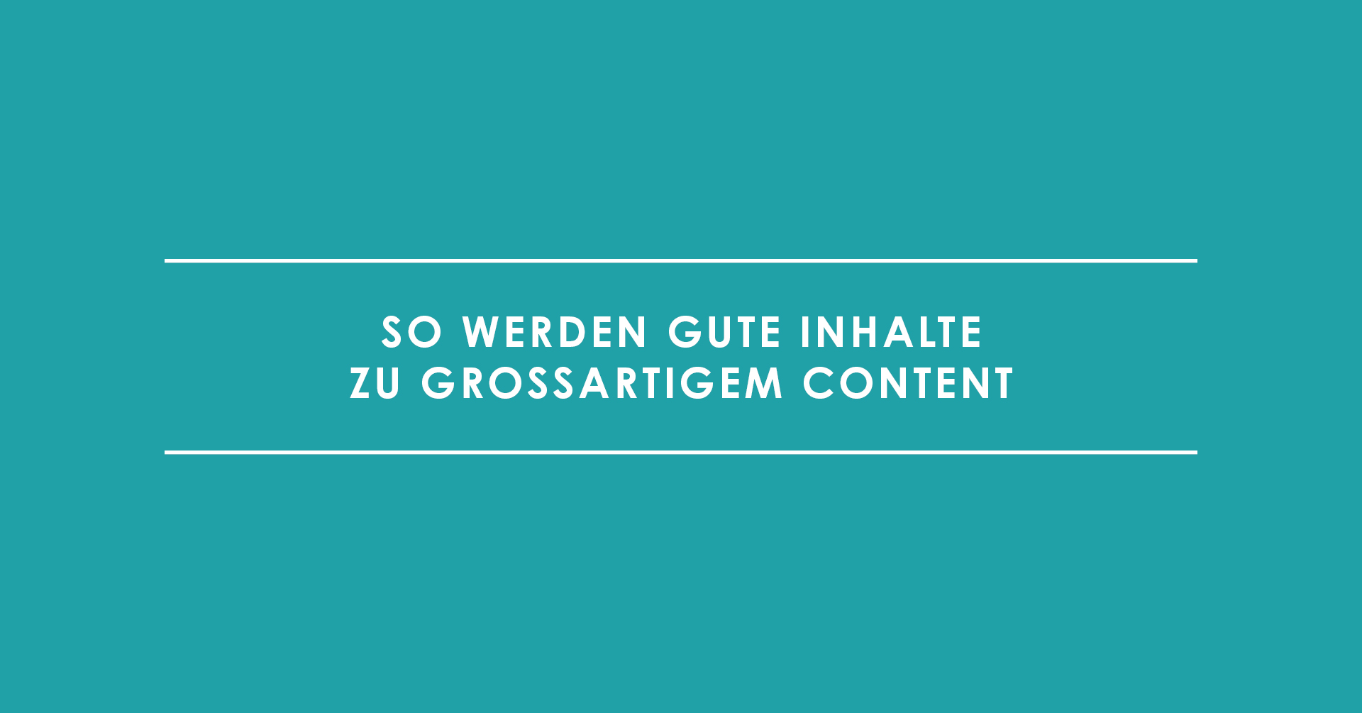 Content-Marketing-Tipps: So werden gute Inhalte zu großartigem Content