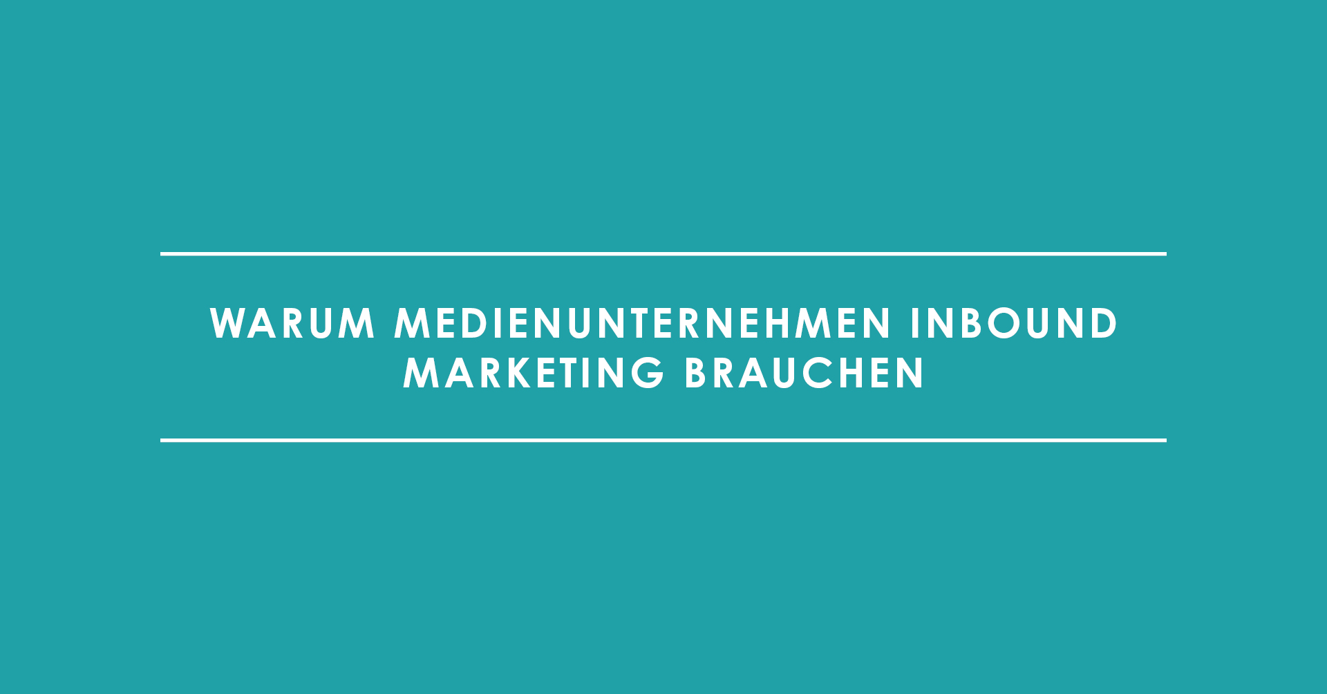 Warum Medienunternehmen Inbound Marketing brauchen