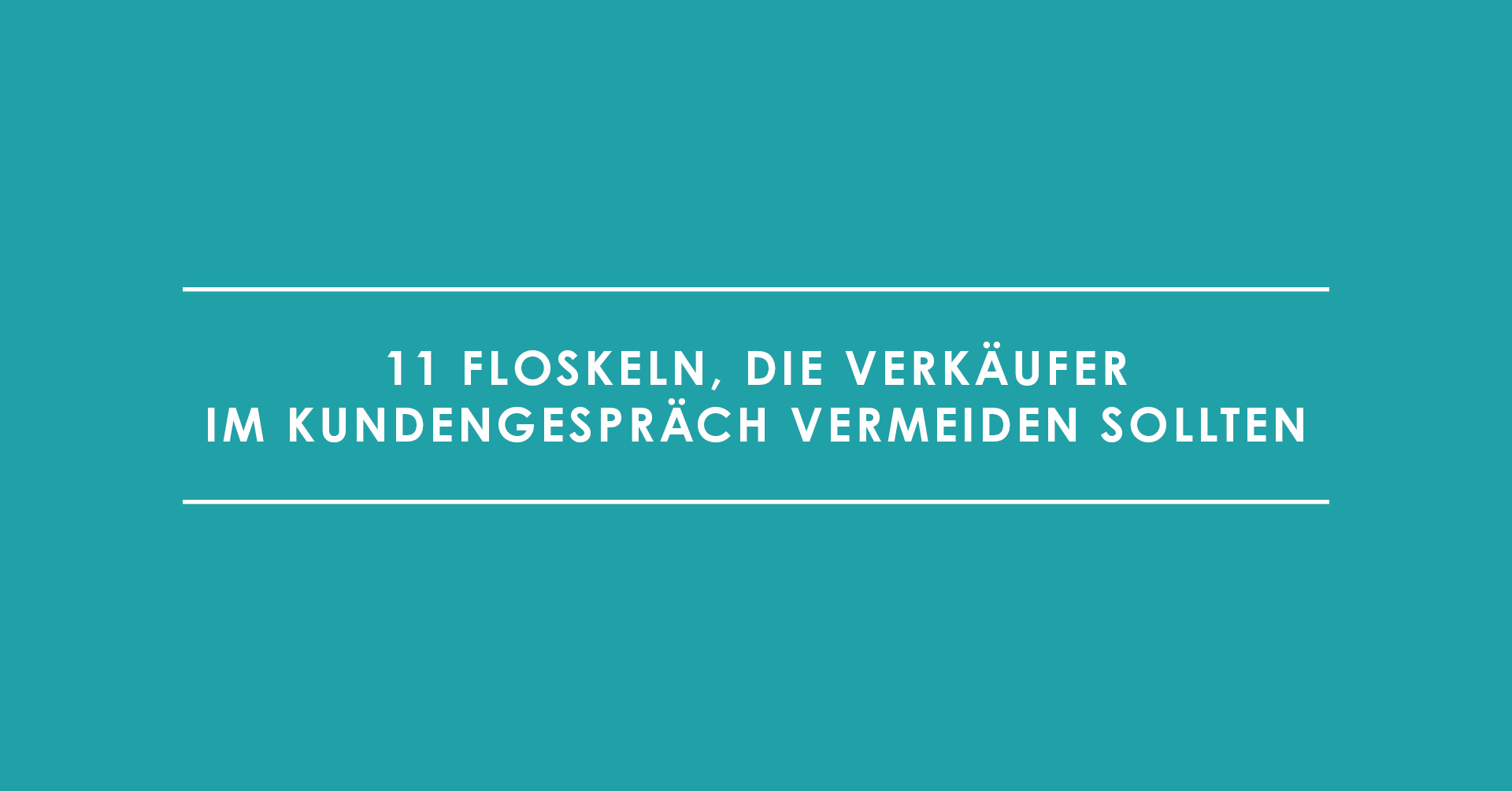 11 Floskeln, die Verkäufer im Kundengespräch vermeiden sollten