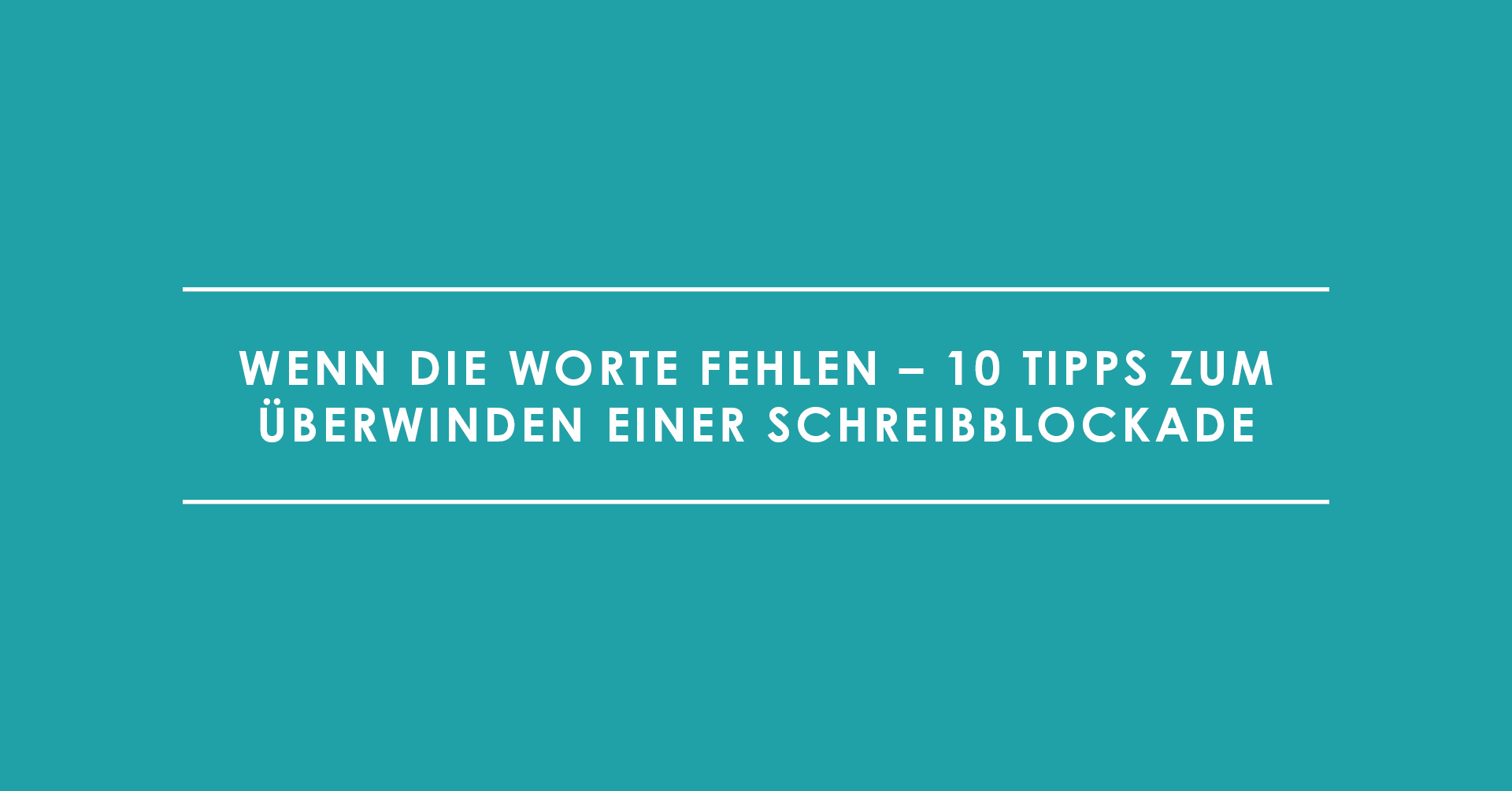 Wenn die Worte fehlen – 10 Tipps zum Überwinden einer Schreibblockade