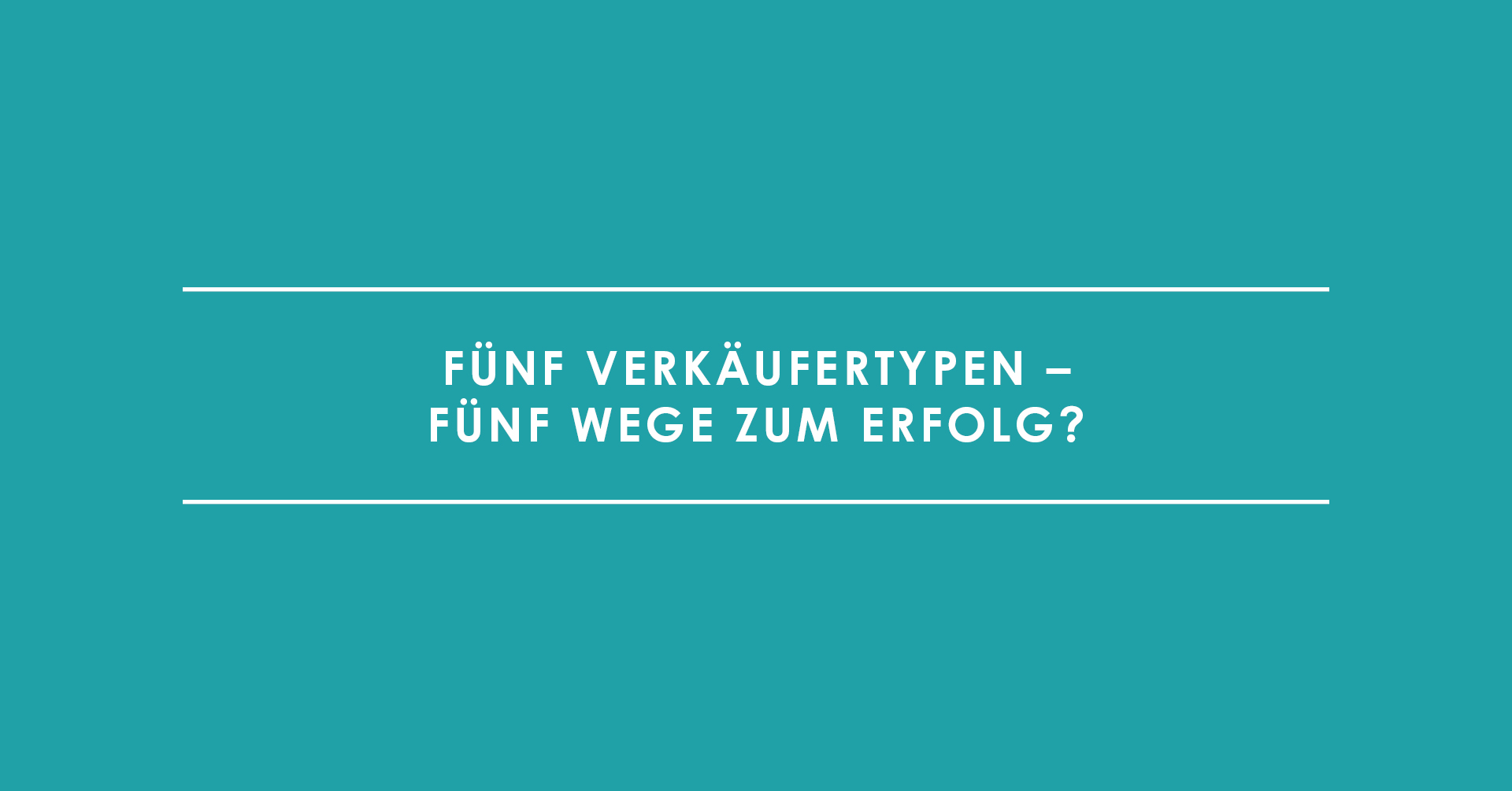 Fünf Verkäufertypen – fünf Wege zum Erfolg?