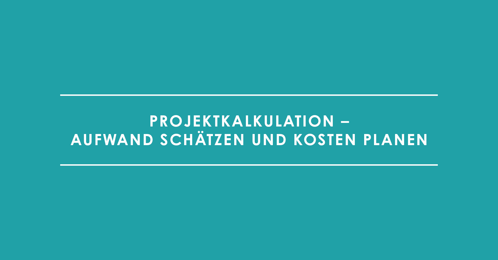 Projektkalkulation – Aufwand schätzen und Kosten planen