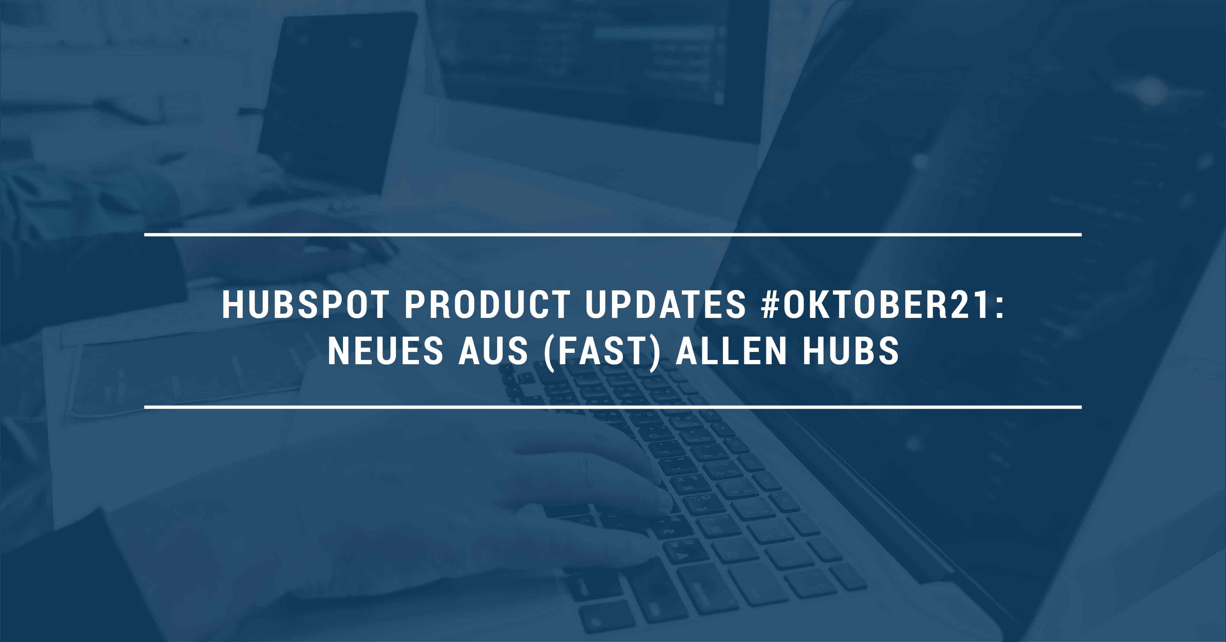 HubSpot Product Updates #Oktober21