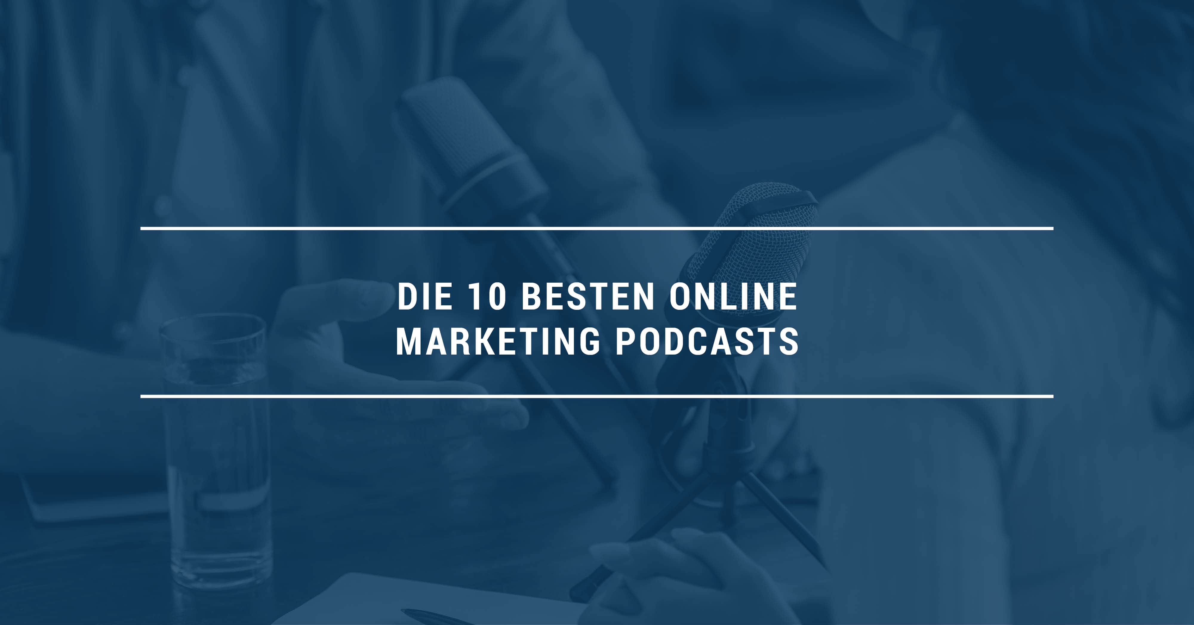 Die 10 besten Online Marketing Podcasts 2021