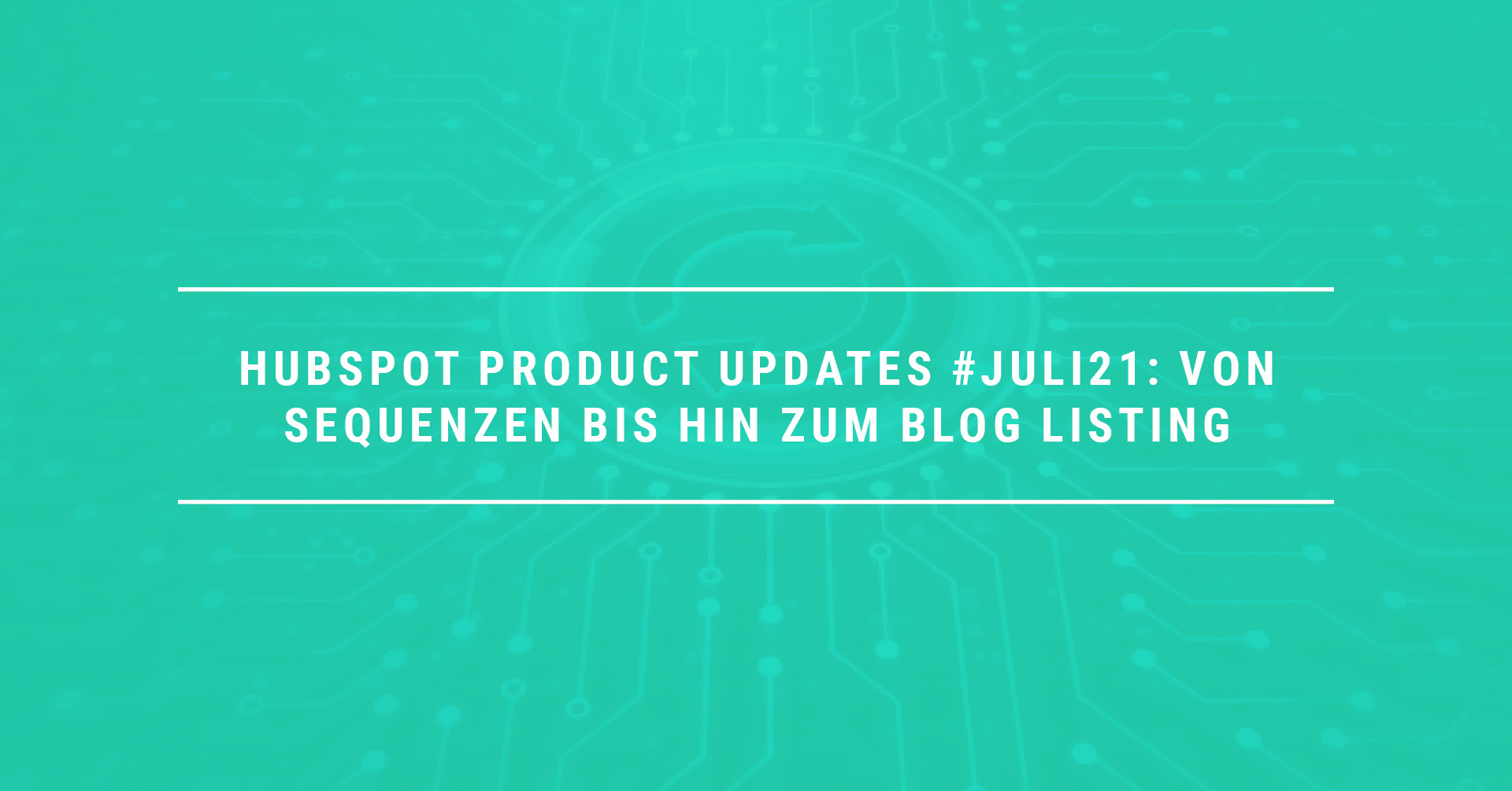 HubSpot Product Updates #Juli21: Updates Von Sequenzen bis hin zum Blog Listing