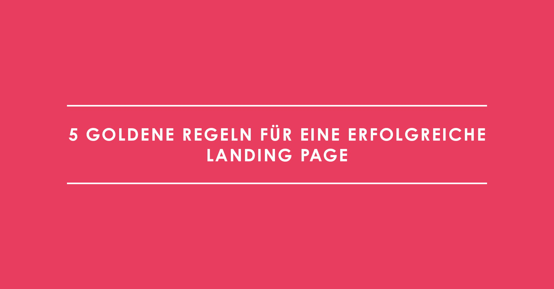 5 goldene Regeln für eine erfolgreiche Landing Page