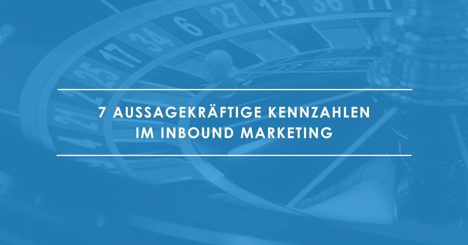 7 wichtige Kennzahlen im Inbound Marketing