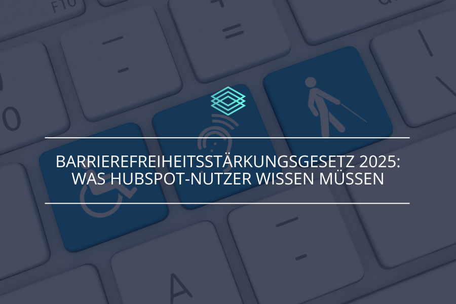 Barrierefreiheitsstärkungsgesetz 2025: Was HubSpot-Nutzer wissen müssen