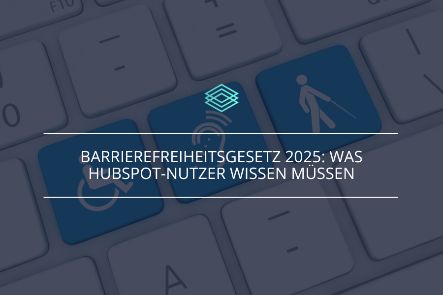 Barrierefreiheitsgesetz 2025: Was HubSpot-Nutzer wissen müssen