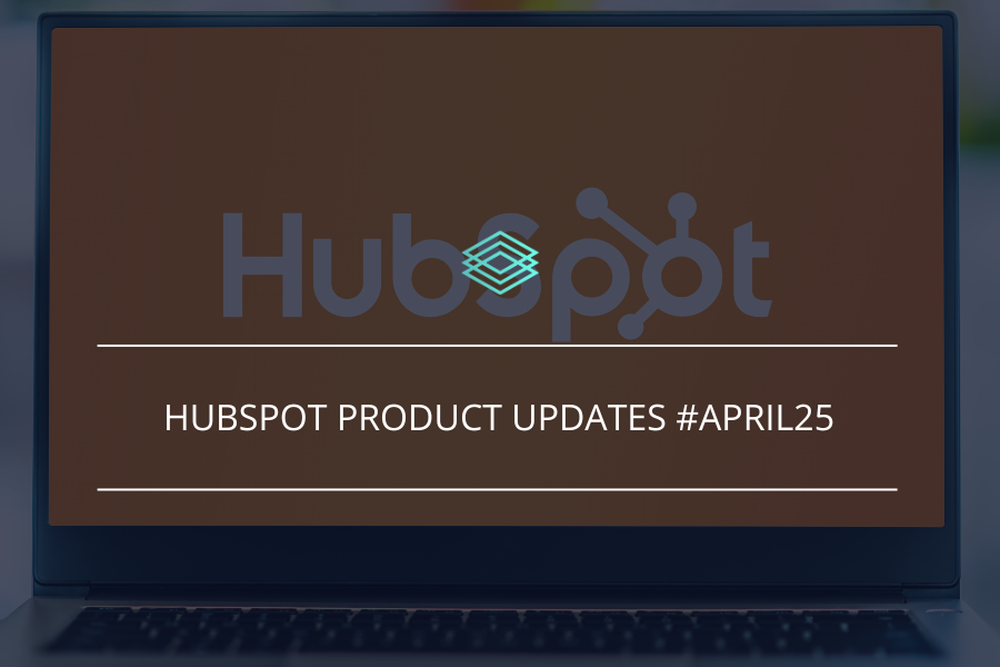 HubSpot Product Updates April