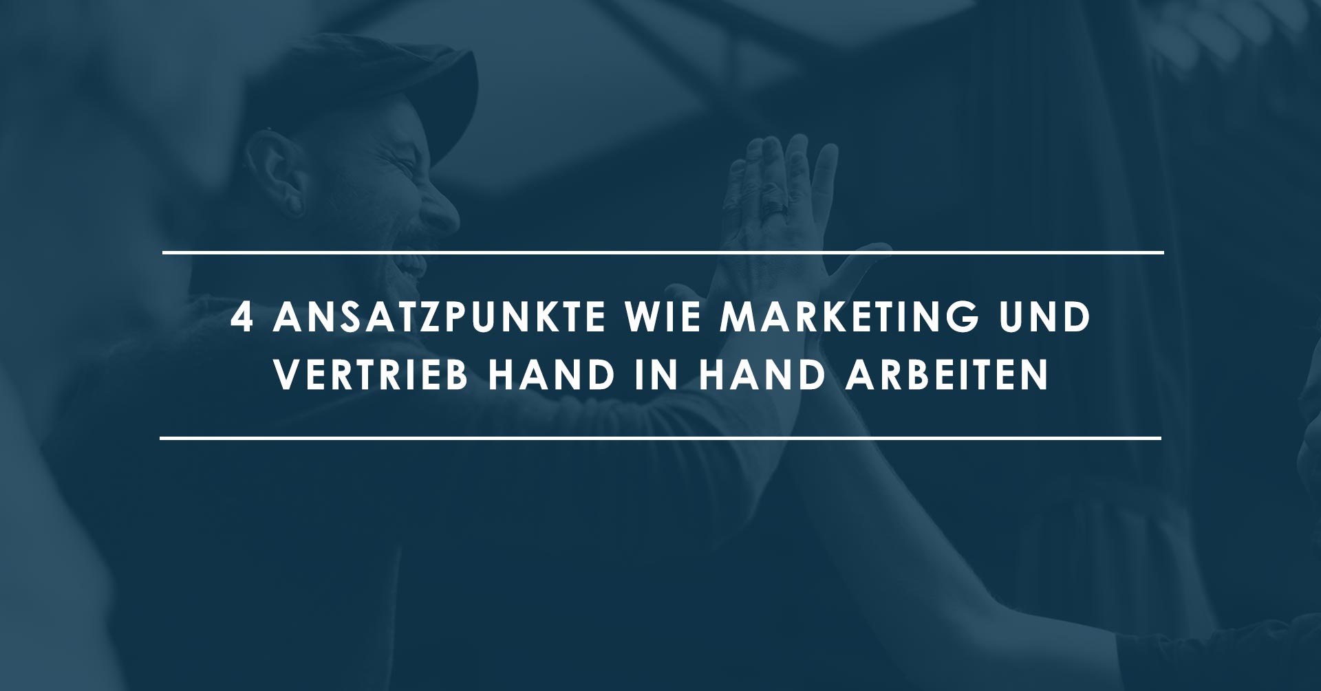 Marketing und Vertrieb ÔÇô 4 Ansatzpunkte fu╠êr eine erfolgreiche Zusammenarbeit