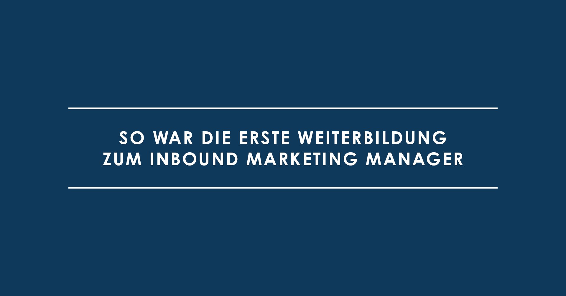 So war die erste Weiterbildung zum Inbound Marketing Manager